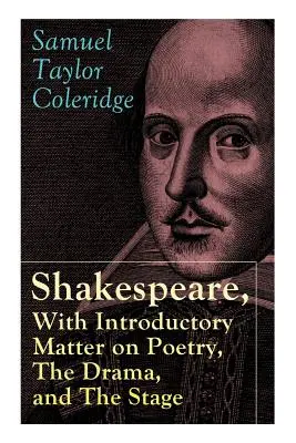 Shakespeare, con introduzione alla poesia, al dramma e al palcoscenico di S.T. Coleridge: Saggi e lezioni di Coleridge su Shakespeare e altri - Shakespeare, With Introductory Matter on Poetry, The Drama, and The Stage by S.T. Coleridge: Coleridge's Essays and Lectures on Shakespeare and Other