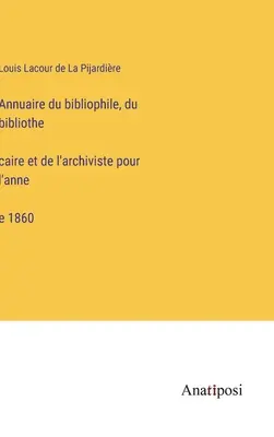 Annuario del bibliofilo, bibliotecario e archivista per il 1860 - Annuaire du bibliophile, du bibliothécaire et de l'archiviste pour l'année 1860
