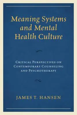 Sistemi di significato e cultura della salute mentale: Prospettive critiche sul counseling e sulla psicoterapia contemporanei - Meaning Systems and Mental Health Culture: Critical Perspectives on Contemporary Counseling and Psychotherapy