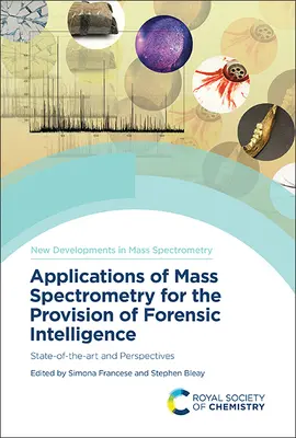 Applicazioni della spettrometria di massa per l'intelligence forense: Stato dell'arte e prospettive - Applications of Mass Spectrometry for the Provision of Forensic Intelligence: State-Of-The-Art and Perspectives