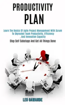 Piano di produttività: Imparare le basi della gestione agile dei progetti con Scrum per aumentare al massimo la produttività, l'efficienza e l'innovazione del team Cap. - Productivity Plan: Learn the Basics of Agile Project Management With Scrum to Skyrocket Team Productivity, Efficiency, and Innovation Cap