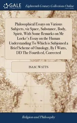 Saggi filosofici su vari argomenti, cioè spazio, sostanza, corpo, spirito, con alcune osservazioni sul saggio del signor Locke sull'intelligenza umana, al quale si aggiungono i saggi di filosofia. - Philosophical Essays on Various Subjects, viz Space, Substance, Body, Spirit, With Some Remarks on Mr Locke's Essay on the Human Understanding To Whic