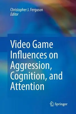 Influenze dei videogiochi su aggressività, cognizione e attenzione - Video Game Influences on Aggression, Cognition, and Attention