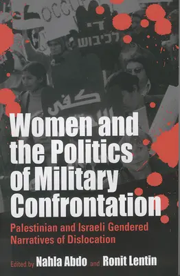 Le donne e la politica del confronto militare: Narrazioni di genere di dislocazione palestinese e israeliana - Women and the Politics of Military Confrontation: Palestinian and Israeli Gendered Narratives of Dislocation