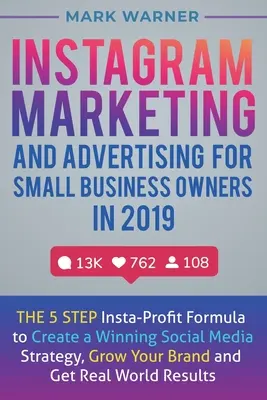 Marketing e pubblicità su Instagram per i proprietari di piccole imprese nel 2019: la formula Insta-Profit in 5 fasi per creare una strategia vincente sui social media, crescere - Instagram Marketing and Advertising for Small Business Owners in 2019: The 5 Step Insta-Profit Formula to Create a Winning Social Media Strategy, Grow