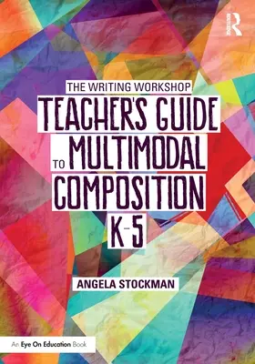Guida dell'insegnante del laboratorio di scrittura alla composizione multimodale (K-5) - The Writing Workshop Teacher's Guide to Multimodal Composition (K-5)
