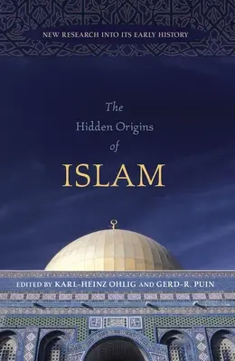 Le origini nascoste dell'Islam: Nuove ricerche sulla sua storia antica - The Hidden Origins of Islam: New Research Into Its Early History