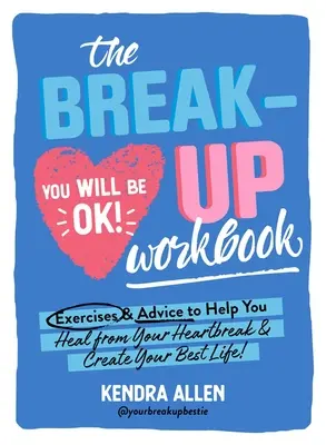 Il libro di lavoro sulla rottura: Esercizi e consigli per aiutarvi a guarire dal cuore spezzato e a creare la vostra vita migliore! - The Breakup Workbook: Exercises & Advice to Help You Heal from Your Heartbreak & Create Your Best Life!