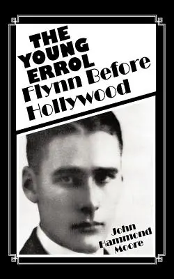 Il giovane Errol: Flynn prima di Hollywood - The Young Errol: Flynn Before Hollywood