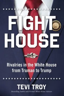 Fight House: Rivalità alla Casa Bianca da Truman a Trump - Fight House: Rivalries in the White House from Truman to Trump