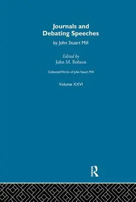 Opere raccolte di John Stuart Mill: XXVI. Diari e discorsi di dibattito Vol a - Collected Works of John Stuart Mill: XXVI. Journals and Debating Speeches Vol a