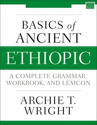 Fondamenti di etiopico antico: Una grammatica, un libro di lavoro e un lessico completi - Basics of Ancient Ethiopic: A Complete Grammar, Workbook, and Lexicon