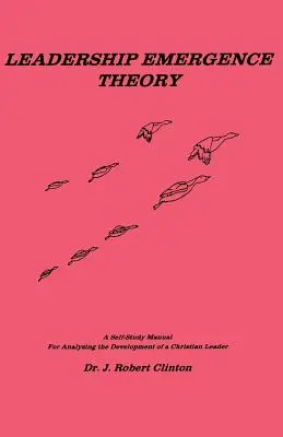 Teoria dell'emersione della leadership - Un manuale di autoapprendimento per analizzare lo sviluppo di un leader cristiano - Leadership Emergence Theory--A Self-Study Manual for Analyzing the Development of a Christian Leader