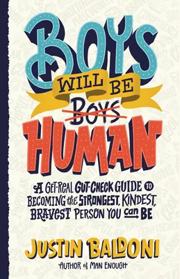I ragazzi saranno umani: Una guida per diventare la persona più forte, più gentile e più coraggiosa che si possa avere - Boys Will Be Human: A Get-Real Gut-Check Guide to Becoming the Strongest, Kindest, Bravest Person You Can Be