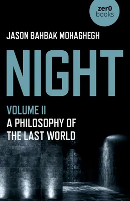 Notte, Volume II - Una filosofia dell'ultimo mondo - Night, Volume II - A Philosophy of the Last World
