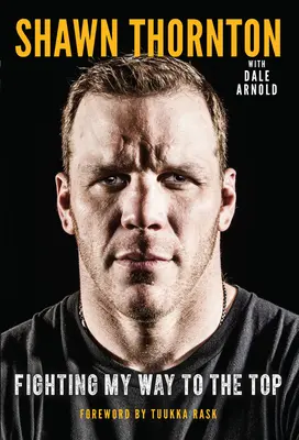 Shawn Thornton: Combattere per arrivare in cima - Shawn Thornton: Fighting My Way to the Top