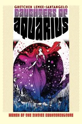 Figlie dell'Acquario: Le donne della controcultura degli anni Sessanta - Daughters of Aquarius: Women of the Sixties Counterculture