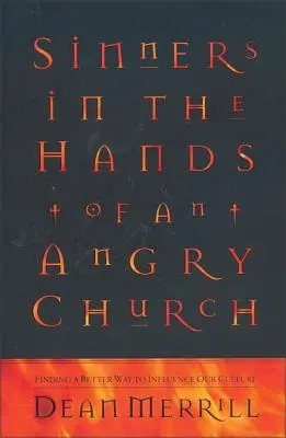 Peccatori nelle mani di una Chiesa arrabbiata: Trovare un modo migliore per influenzare la nostra cultura - Sinners in the Hands of an Angry Church: Finding a Better Way to Influence Our Culture