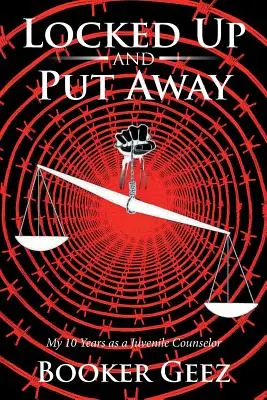 Rinchiuso e messo in prigione: I miei 10 anni come consulente minorile - Locked Up and Put Away: My 10 Years as a Juvenile Counselor