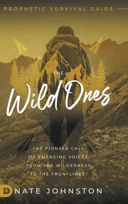 I selvaggi: Il richiamo dei pionieri delle voci emergenti dalla terraferma al fronte - The Wild Ones: The Pioneer Call of Emerging Voices from the Wilderness to the Frontlines