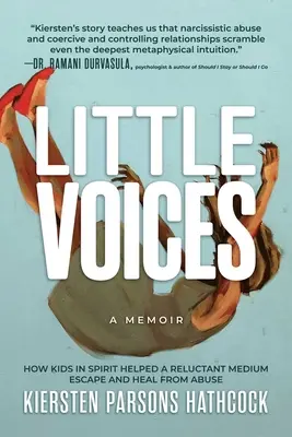 Piccole voci: Come i bambini in spirito hanno aiutato una medium riluttante a fuggire e a guarire da un abuso - Little Voices: How Kids in Spirit Helped a Reluctant Medium Escape and Heal from Abuse