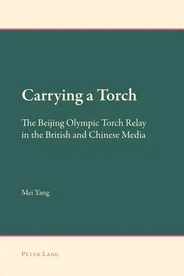 Portare la fiaccola: la fiaccolata olimpica di Pechino nei media britannici e cinesi - Carrying a Torch; The Beijing Olympic Torch Relay in the British and Chinese Media