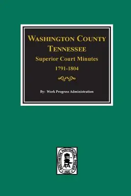 Verbali del tribunale superiore della contea di Washington, Tennessee, 1791-1804. - Washington County, Tennessee Superior Court Minutes, 1791-1804.