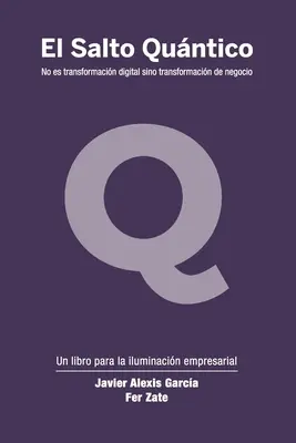 Il Salto Quntico: Non è una trasformazione digitale, ma una trasformazione del business. - El Salto Quntico: No es transformacin digital sino transformacin de negocio.