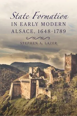 La formazione dello Stato nella prima Alsazia moderna, 1648-1789 - State Formation in Early Modern Alsace, 1648-1789