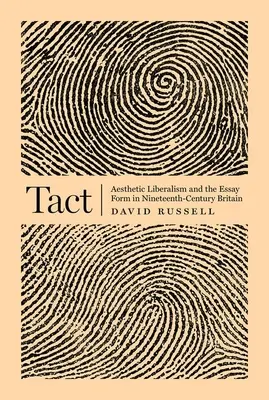 Tact: Il liberalismo estetico e la forma del saggio nella Gran Bretagna del XIX secolo - Tact: Aesthetic Liberalism and the Essay Form in Nineteenth-Century Britain