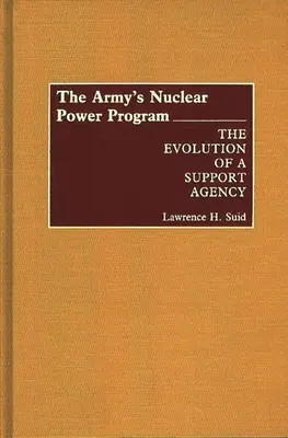 Il programma di energia nucleare dell'esercito: L'evoluzione di un'agenzia di supporto - The Army's Nuclear Power Program: The Evolution of a Support Agency