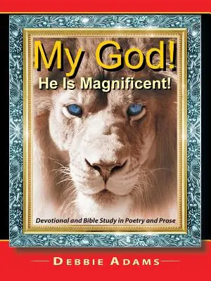 Il mio Dio! Egli è magnifico! Studio devozionale e biblico in poesia e prosa - My God! He Is Magnificent!: Devotional and Bible Study in Poetry and Prose