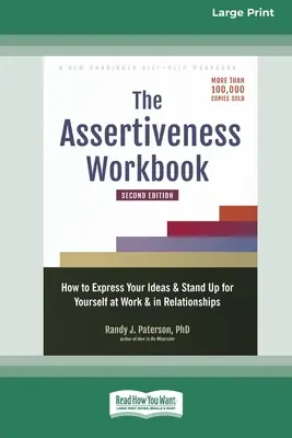Il libro di lavoro sull'assertività: Come esprimere le proprie idee e farsi valere nel lavoro e nelle relazioni - The Assertiveness Workbook: How to Express Your Ideas and Stand Up for Yourself at Work and in Relationships