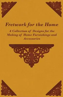 Traforo per la casa - Una raccolta di disegni per la realizzazione di arredi e accessori per la casa - Fretwork for the Home - A Collection of Designs for the Making of Home Furnishings and Accessories