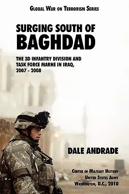 L'avanzata a sud di Baghdad: La 3ª Divisione di fanteria e la Task Force MARNE in Iraq, 2007-2008 - Surging South of Baghdad: The 3d Infantry Division and Task Force MARNE in Iraq, 2007-2008
