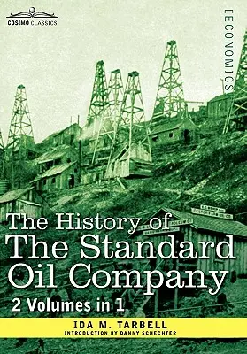 Storia della Standard Oil Company (2 volumi in 1) - The History of the Standard Oil Company ( 2 Volumes in 1)