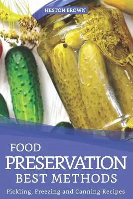 I migliori metodi di conservazione degli alimenti: Ricette di decapaggio, congelamento e inscatolamento - Food Preservation Best Methods: Pickling, Freezing and Canning Recipes