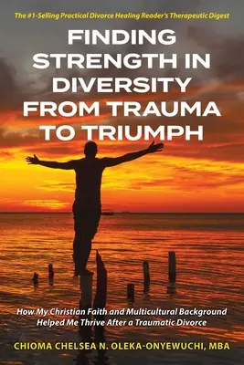 Trovare la forza nella diversità Dal trauma al trionfo: come la mia fede cristiana e il mio background multiculturale mi hanno aiutato a crescere dopo un divorzio traumatico - Finding Strength in Diversity From Trauma to Triumph: How My Christian Faith and Multicultural Background Helped Me Thrive After a Traumatic Divorce