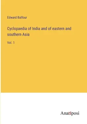 Ciclopedia dell'India e dell'Asia orientale e meridionale: Vol. 1 - Cyclopaedia of India and of eastern and southern Asia: Vol. 1