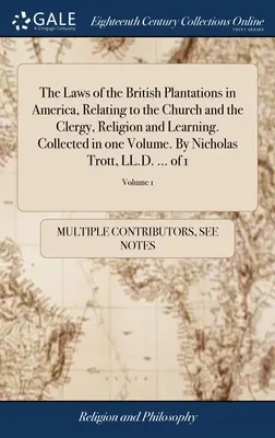 Le leggi delle piantagioni britanniche in America, relative alla Chiesa e al clero, alla religione e all'istruzione. Raccolte in un volume. Di Nicholas Tro - The Laws of the British Plantations in America, Relating to the Church and the Clergy, Religion and Learning. Collected in one Volume. By Nicholas Tro