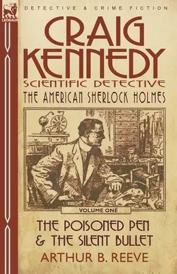 Craig Kennedy - Detective scientifico: Volume 1-La penna avvelenata e la pallottola silenziosa - Craig Kennedy-Scientific Detective: Volume 1-The Poisoned Pen & the Silent Bullet