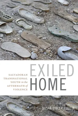 Esiliati a casa: giovani salvadoregni transnazionali all'indomani della violenza - Exiled Home: Salvadoran Transnational Youth in the Aftermath of Violence