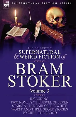 La raccolta di narrativa soprannaturale e strana di Bram Stoker: 3-Contiene i due romanzi 'Il gioiello delle sette stelle' e 'La tana del verme bianco' e tre - The Collected Supernatural and Weird Fiction of Bram Stoker: 3-Contains Two Novels 'The Jewel of Seven Stars' & 'The Lair of the White Worm' and Three