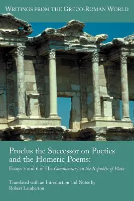 Proclo il successore sulla poetica e i poemi omerici: Saggi 5 e 6 del suo commento alla Repubblica di Platone - Proclus the Successor on Poetics and the Homeric Poems: Essays 5 and 6 of His Commentary on the Republic of Plato
