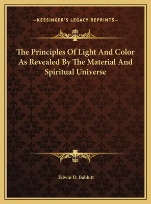 I principi della luce e del colore come rivelati dall'universo materiale e spirituale - The Principles Of Light And Color As Revealed By The Material And Spiritual Universe