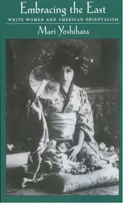 Abbracciare l'Oriente: Donne bianche e orientalismo americano - Embracing the East: White Women and American Orientalism