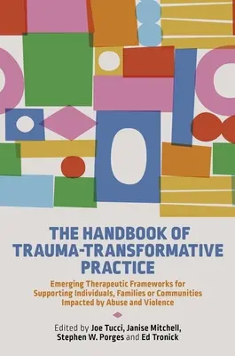 Il Manuale di pratica trasformativa del trauma: Quadri terapeutici emergenti per il sostegno a individui, famiglie o comunità colpiti da abuso. - The Handbook of Trauma-Transformative Practice: Emerging Therapeutic Frameworks for Supporting Individuals, Families or Communities Impacted by Abuse