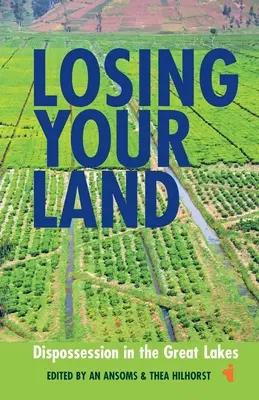 Perdere la terra: L'esproprio nei Grandi Laghi - Losing Your Land: Dispossession in the Great Lakes