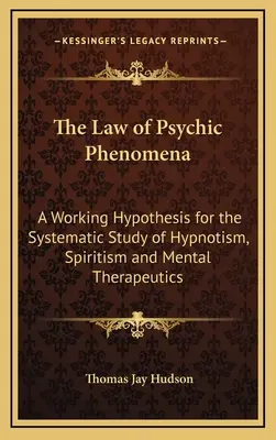 La legge dei fenomeni psichici: Un'ipotesi di lavoro per lo studio sistematico dell'ipnotismo, dello spiritismo e della terapia mentale - The Law of Psychic Phenomena: A Working Hypothesis for the Systematic Study of Hypnotism, Spiritism and Mental Therapeutics