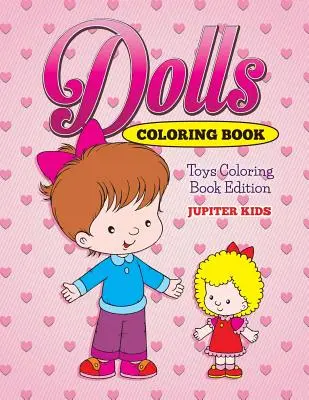 Libro da colorare sulle bambole: Libro da colorare sui giocattoli - Dolls Coloring Book: Toys Coloring Book Edition